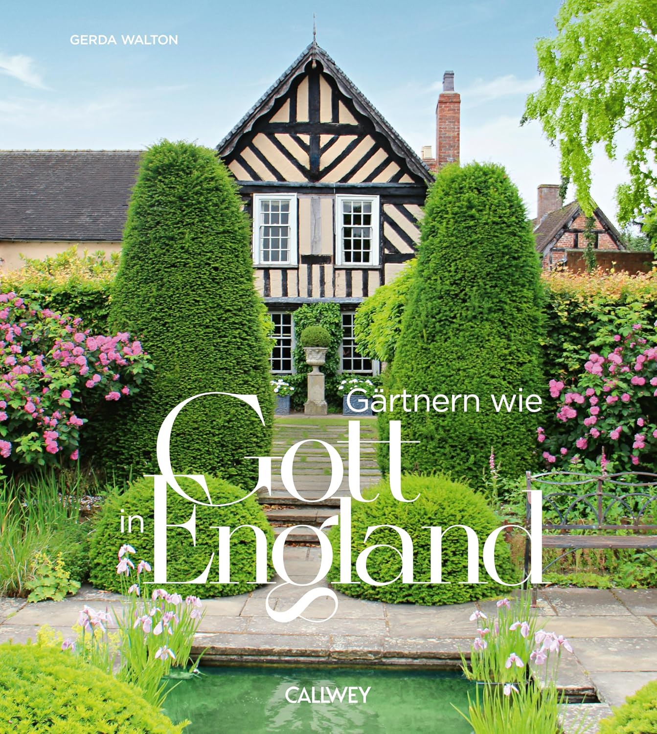 Gärtnern wie Gott in England: Die cleveren Tricks der britischen Gärtner (German Edition)