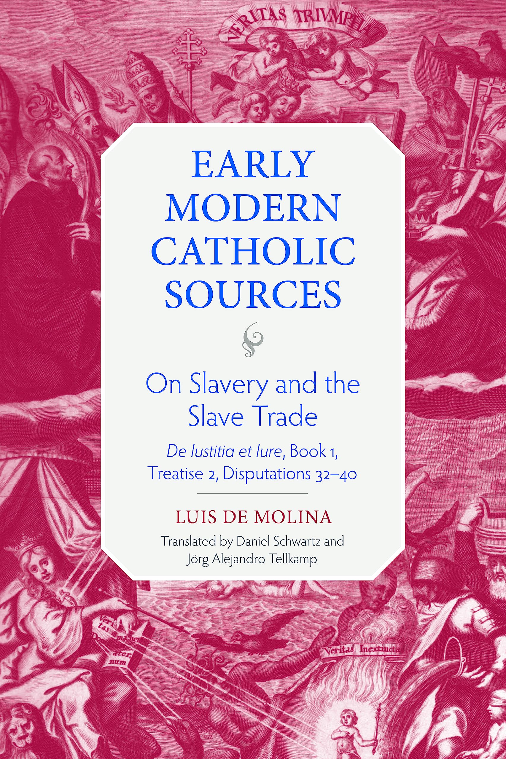 On Slavery and the Slave Trade: De Iustitia et Iure, Book 1, Treatise 2, Disputations 32-40 (Early Modern Catholic Sources)