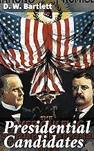 Presidential Candidates: Containing Sketches, Biographical, Personal and Political, of Prominent Candidates for the Presidency in 1860