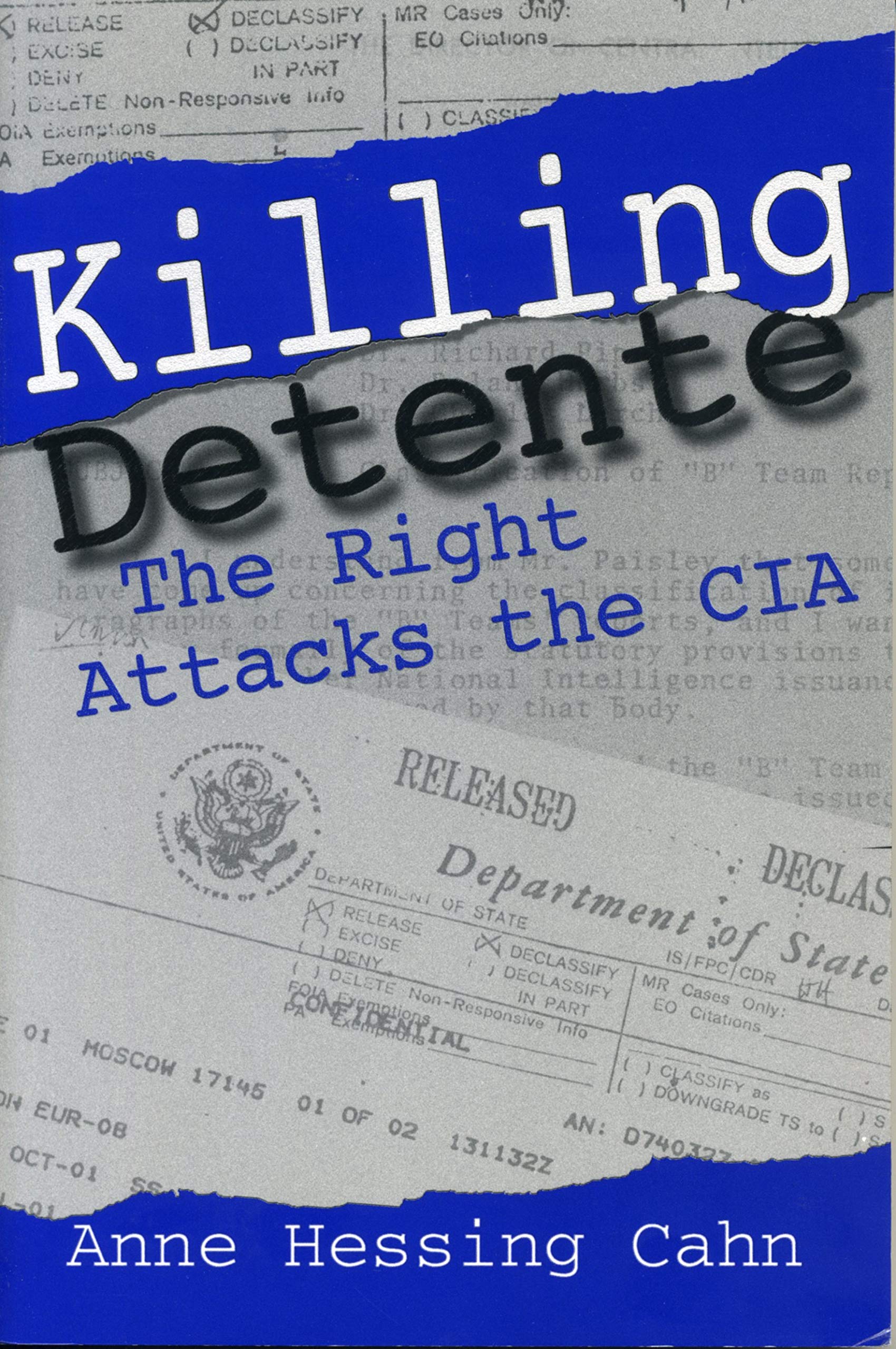 Killing Detente: The Right Attacks the CIA: The Right Attacks the CIA