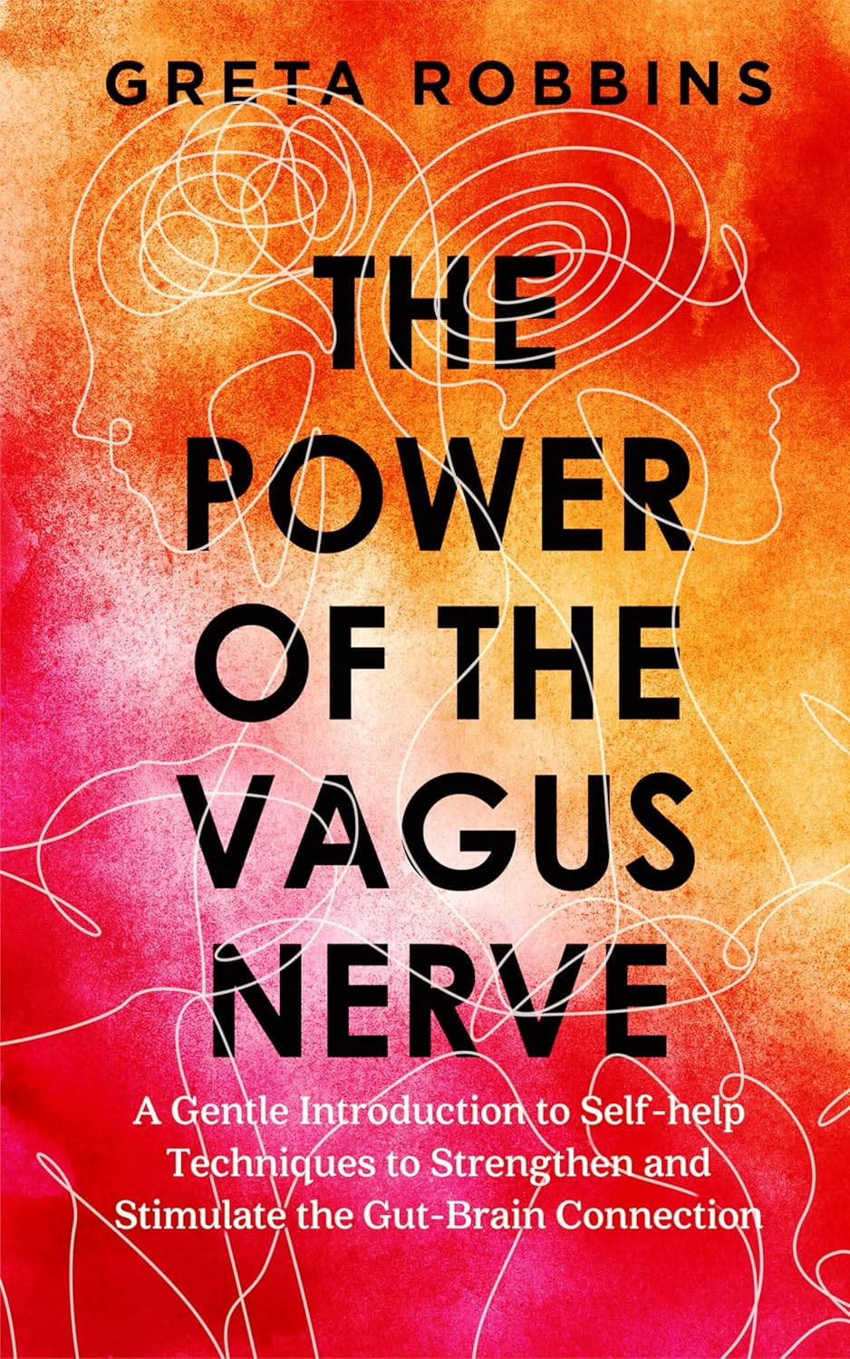 The Power of the Vagus Nerve A Gentle Introduction to Self-help Techniques to Strengthen and Stimulate the Gut-Brain Connection