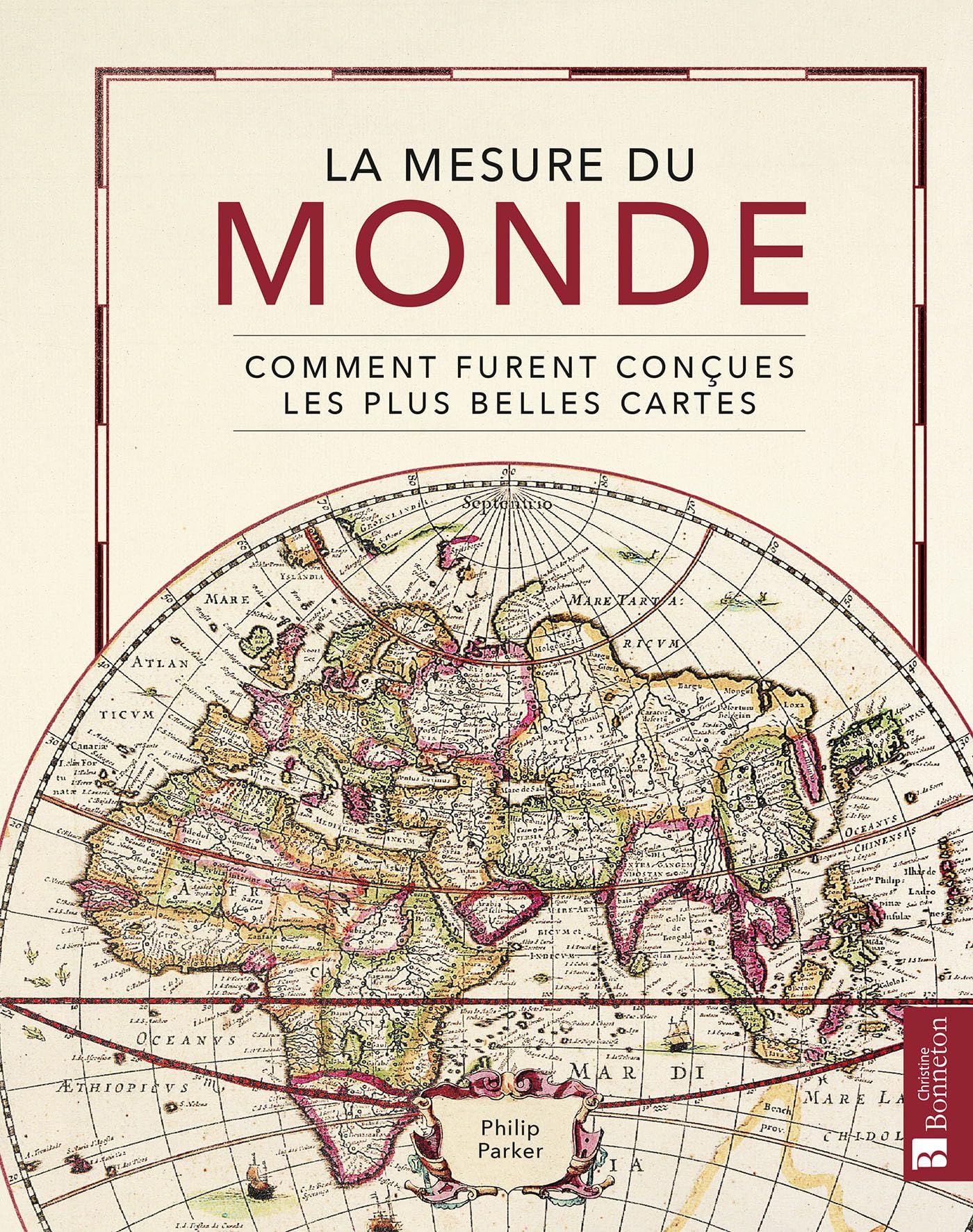 La mesure du monde: Comment furent conçues les plus belles cartes