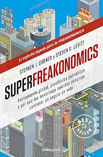 Superfreakonomics: Enfriamiento global, prostitutas patrióticas y por qué los terroristas suicidas deberían contratar u
