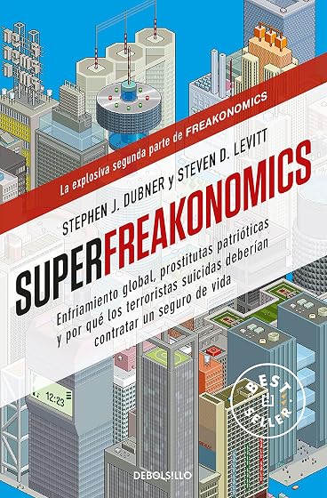 Superfreakonomics: Enfriamiento global, prostitutas patrióticas y por qué los terroristas suicidas deberían contratar u