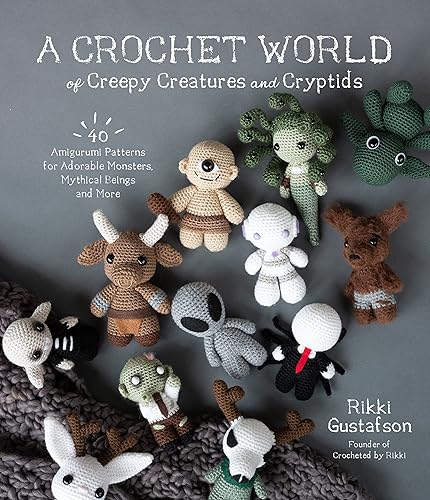 A Crochet World of Creepy Creatures and Cryptids: 40 Amigurumi Patterns for Adorable Monsters, Mythical Beings and More - Paperback