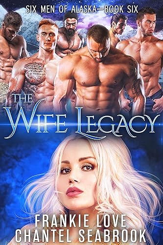 The Wife Legacy Huxley (Six Men of Alaska Book 6)