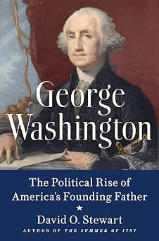 George Washington The Political Rise of Americas Founding Father