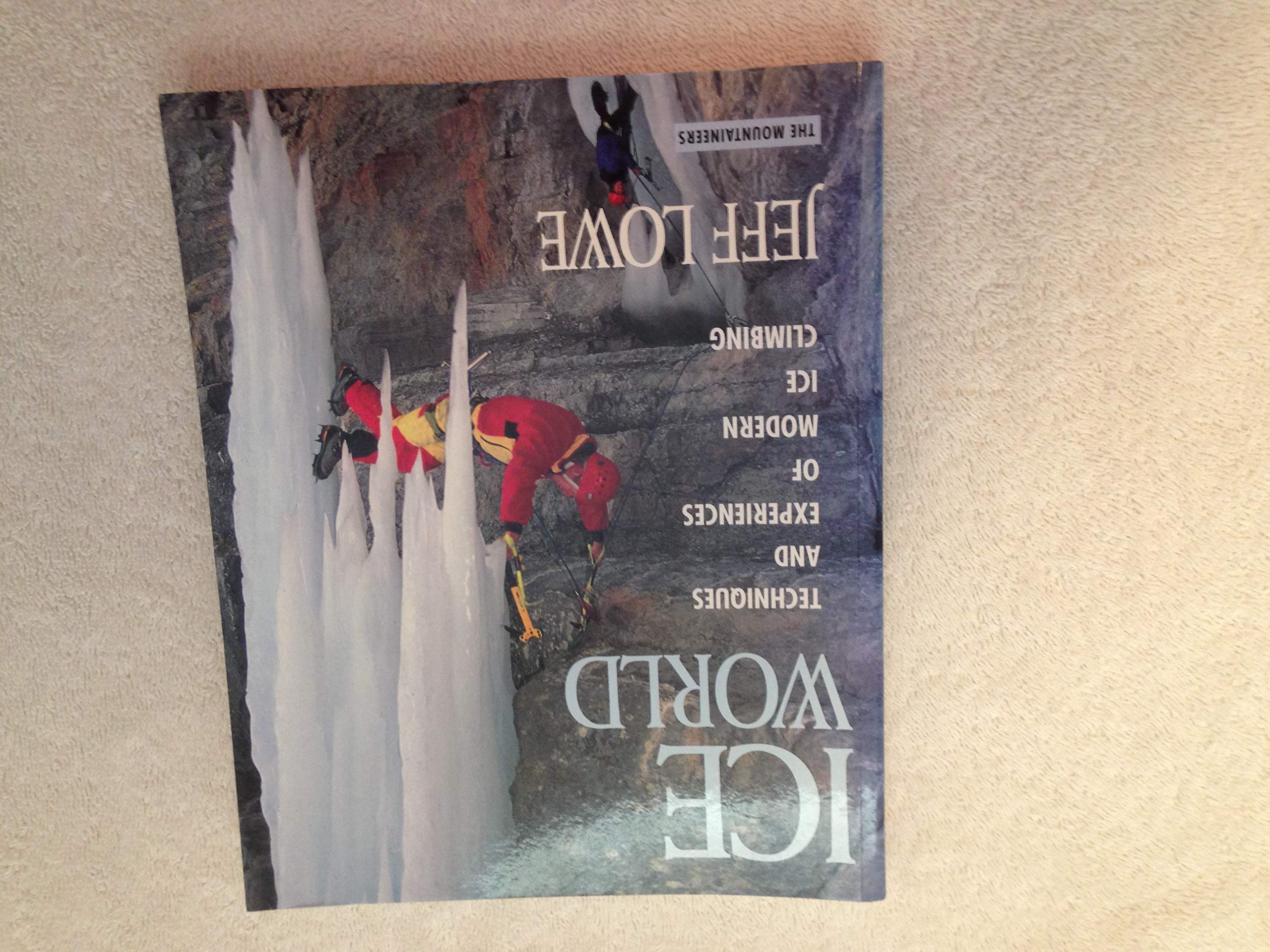 Ice World: Techniques and Experiences of Modern Ice Climbing