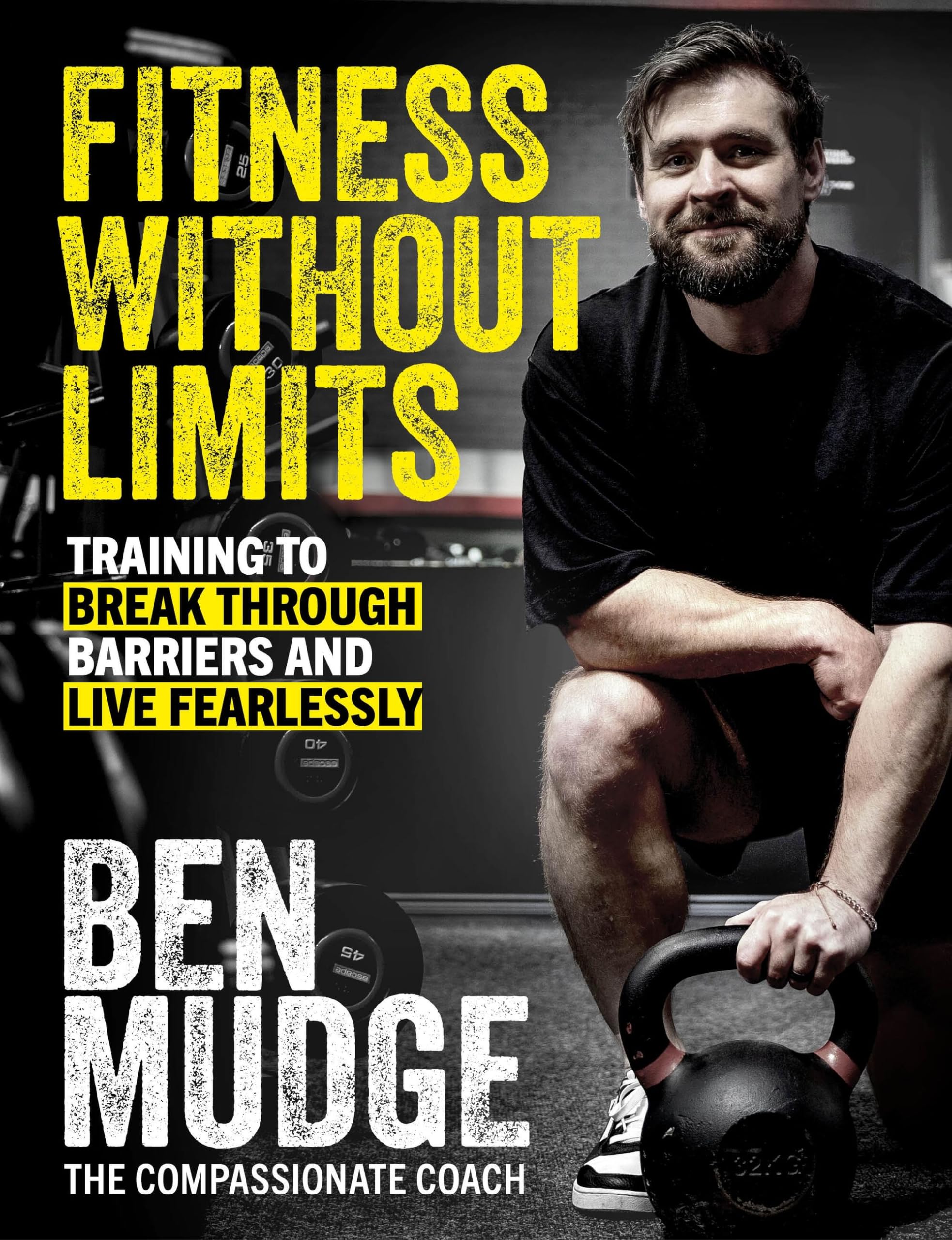 Fitness Without Limits: The training and fitness manual to help break through barriers and live fearlessly - from The Compassionate Coach