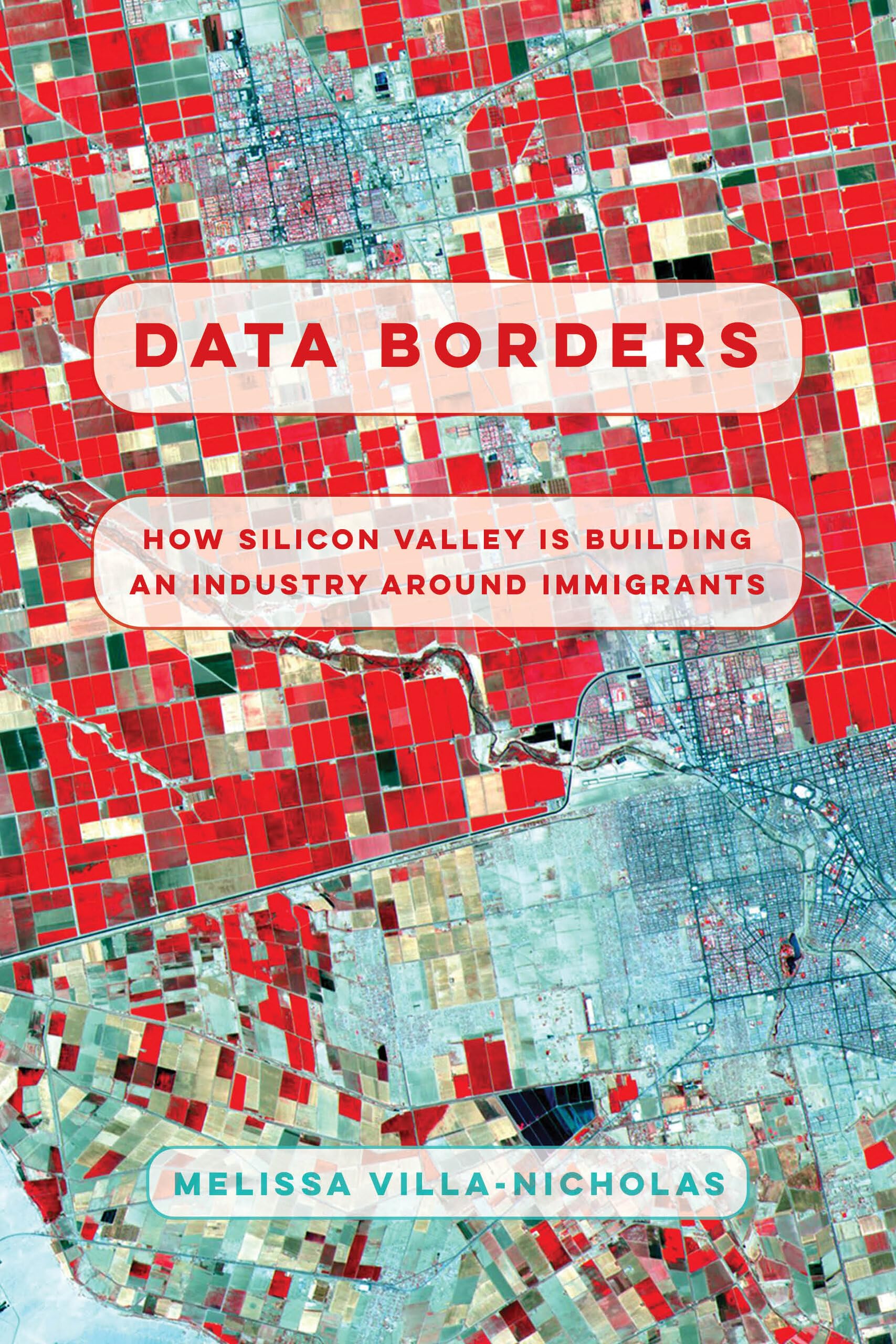 Data Borders: How Silicon Valley Is Building an Industry around Immigrants