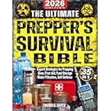 The Ultimate Prepper's Survival Bible: 35 in 1: The Definitive Guide to Surviving Any Crisis with Expert Strategies for Prepping, Gear, First Aid, Food Storage, Water Filtration, Self Defense & More