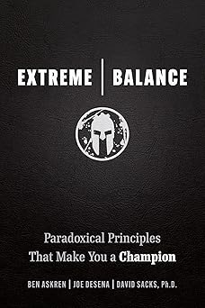 Extreme Balance: Paradoxical Principles That Make You a Champion