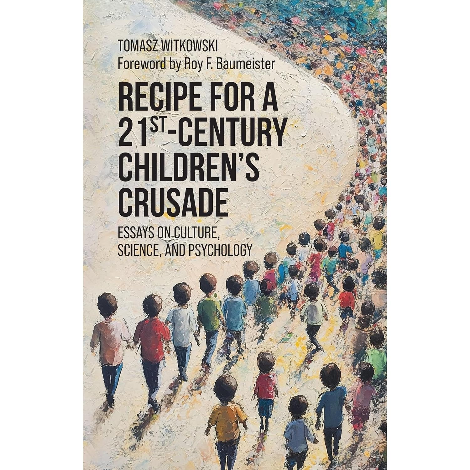 Recipe for a 21st-Century Children's Crusade: Essays on Culture, Science, and Psychology