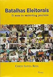 Batalhas Eleitorais. 25 Anos de Marketing Político