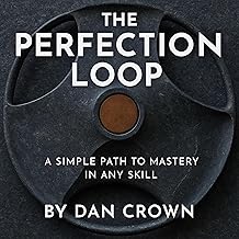 The Perfection Loop: A Simple Path to Mastery in Any Skill