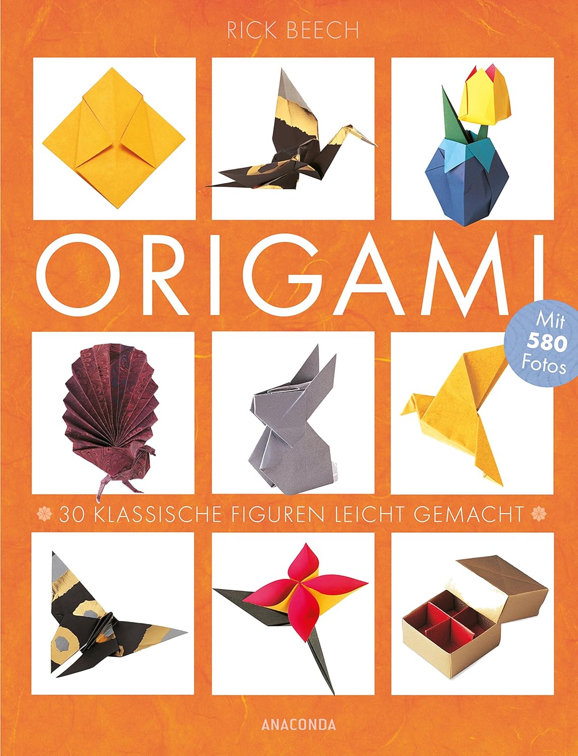 Origami: 30 klassische Figuren leicht gemacht / Mit 580 Fotos : Beech ...