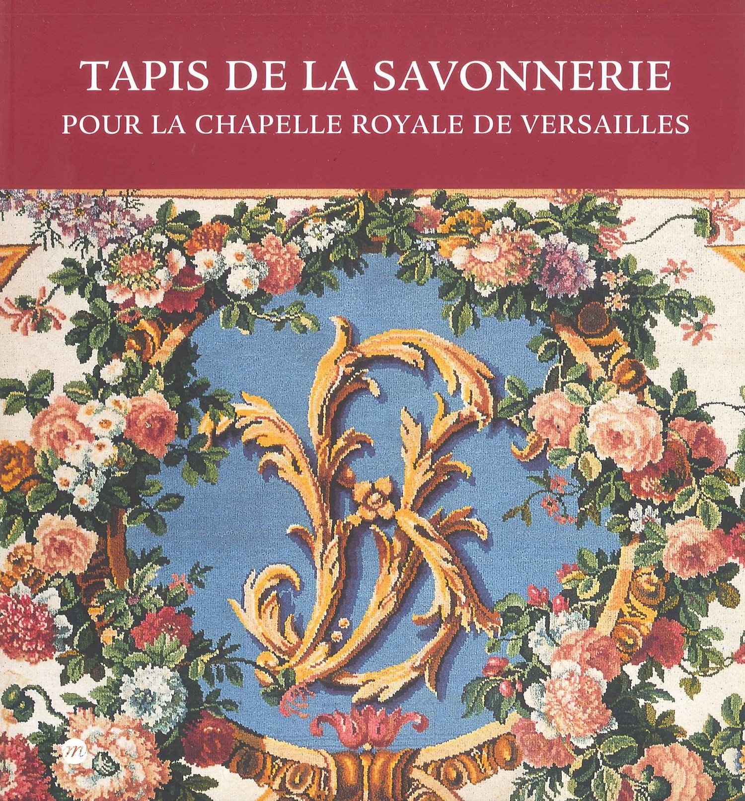TAPIS DE LA SAVONNERIE: POUR LA CHAPELLE ROYALE DE VERSAILLES