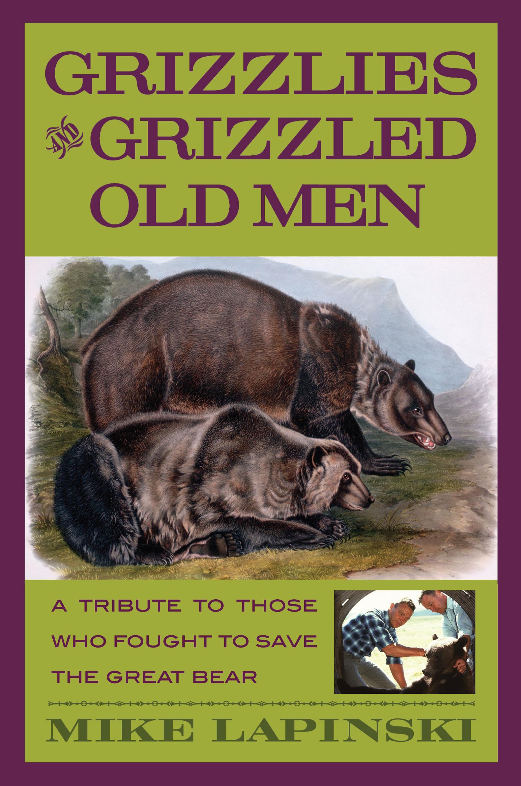 Grizzlies and Grizzled Old Men: A Tribute To Those Who Fought To Save The Great Bear