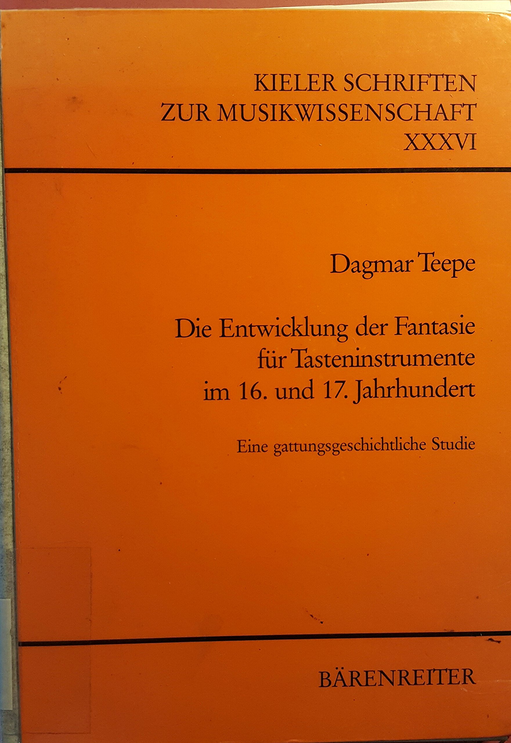 Die Entwicklung der Fantasie für Tasteninstrumente im 16. und 17. Jahrhundert: Eine gattungsgeschichtliche Studie (Kieler Schriften zur Musikwissenschaft)