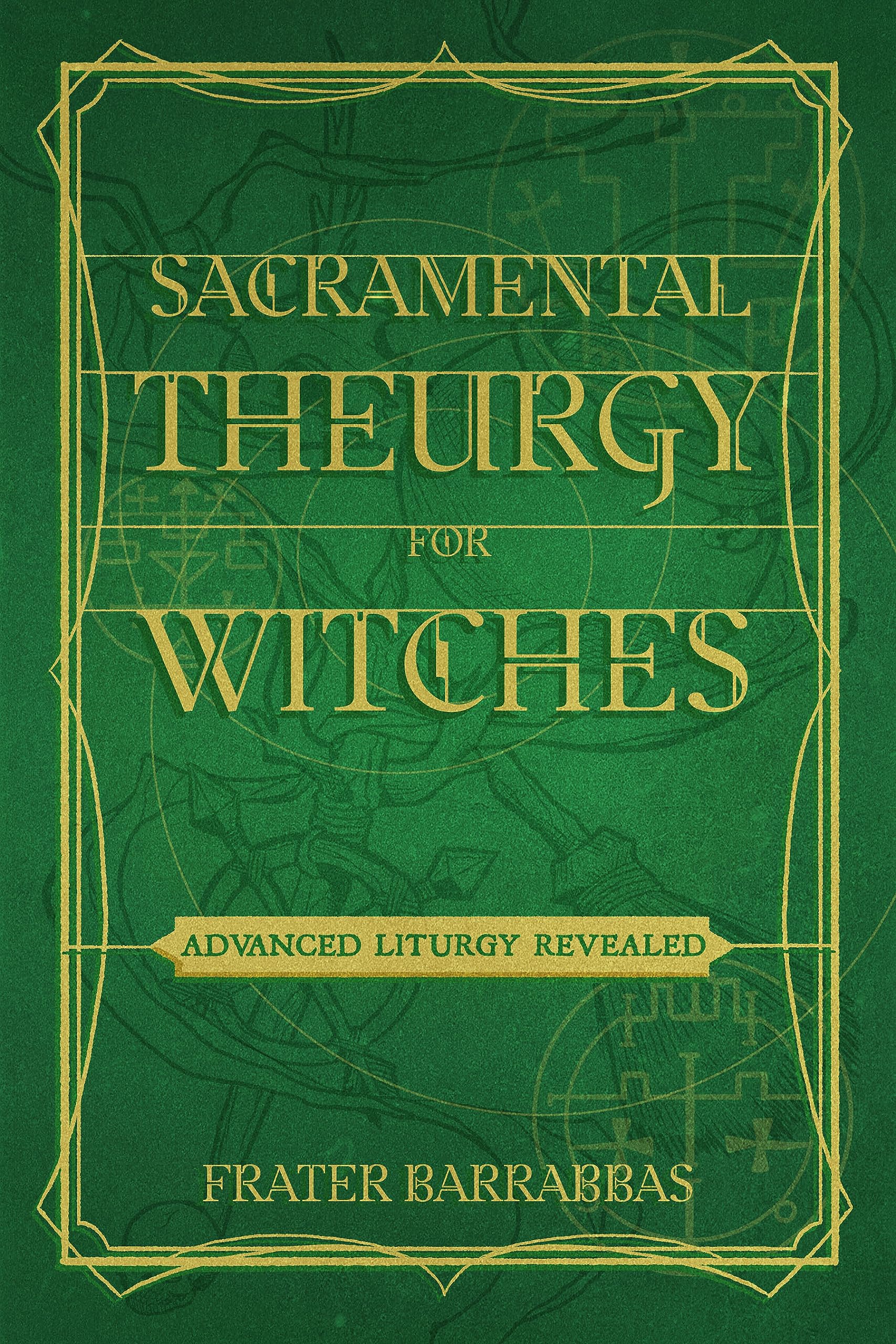 Sacramental Theurgy for Witches: Advanced Liturgy Revealed