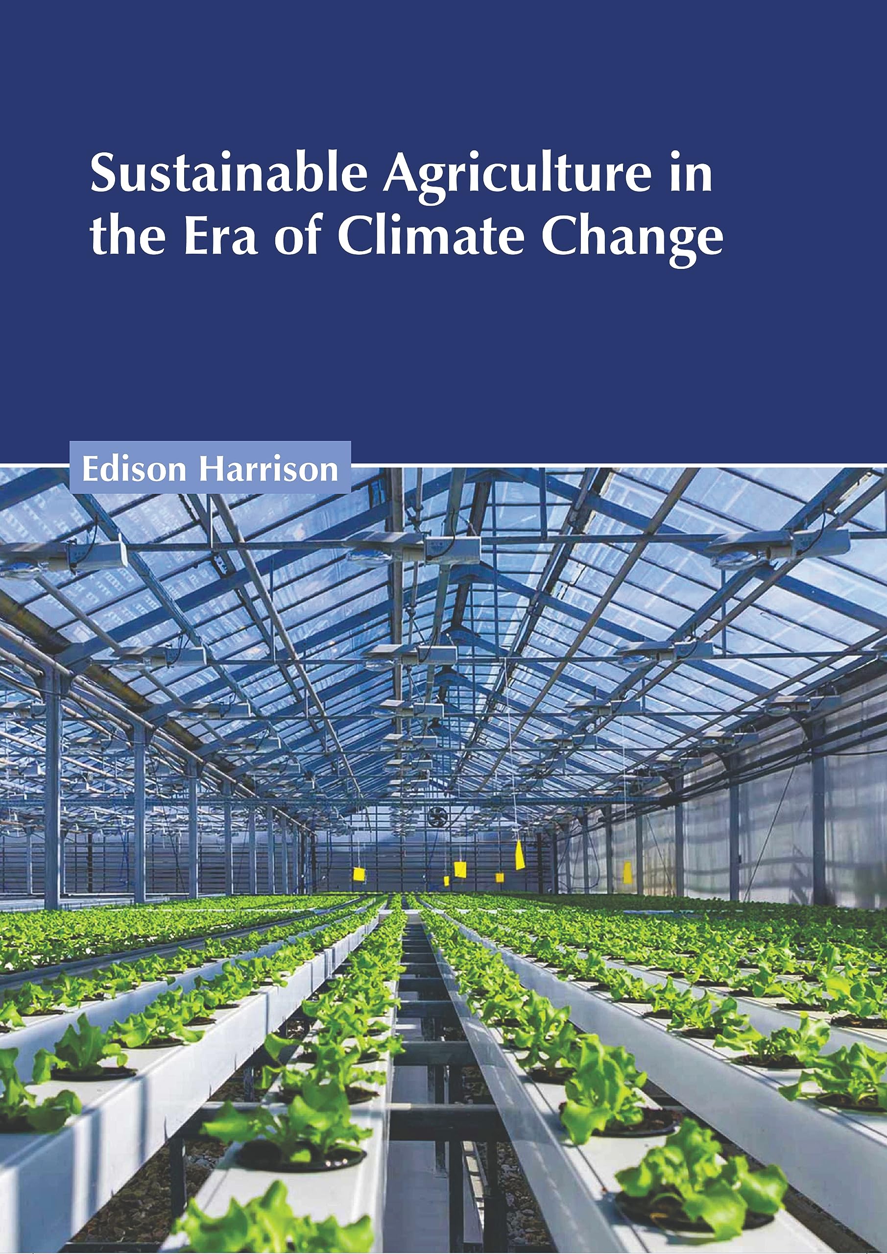Sustainable Agriculture in the Era of Climate Change: Harrison, Edison ...