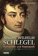 August Wilhelm Schlegel: Romantiker und Kosmopolit (German Edition)