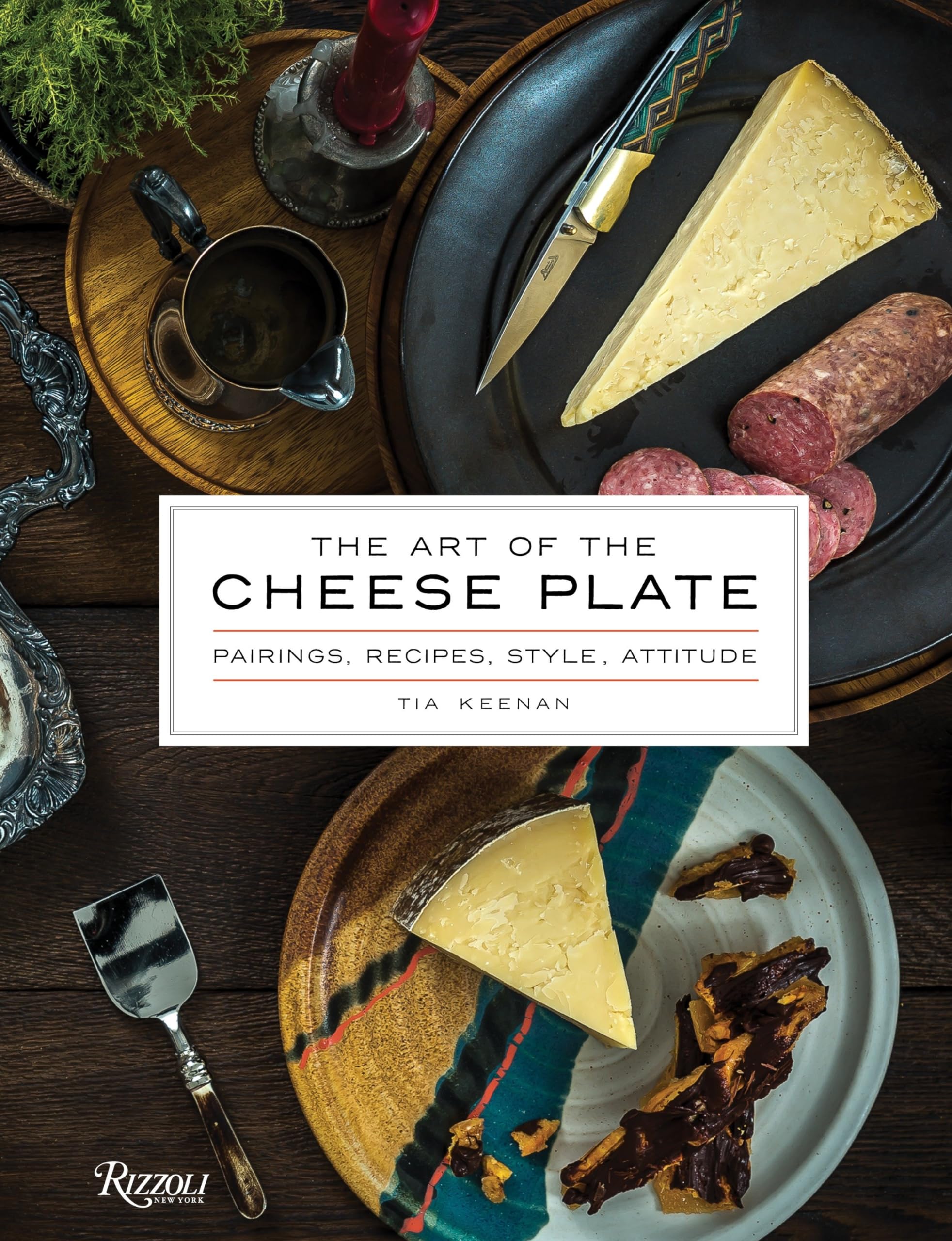 The Art of the Cheese Plate: Pairings, Recipes, Attitude: Pairings, Recipes, Style, Attitude