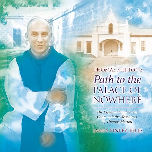 Thomas Merton’s Path to the Palace of Nowhere