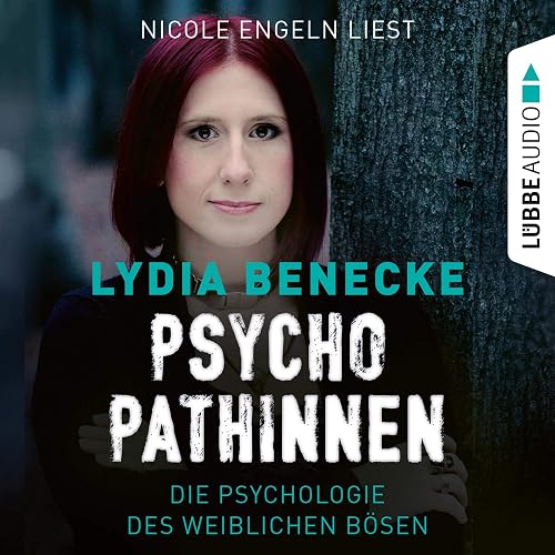 Psychopathinnen: Die Psychologie des weiblichen Bösen