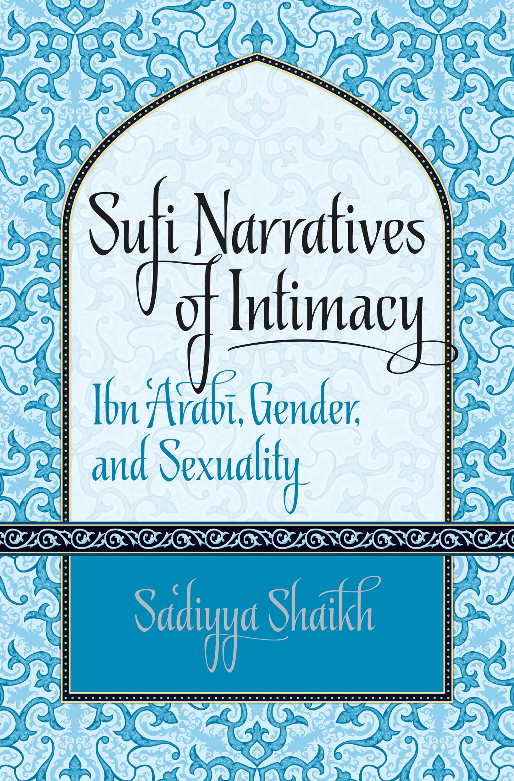 Sufi Narratives of Intimacy: Ibn 'Arabī, Gender, and Sexuality (Islamic Civilization and Muslim Networks)