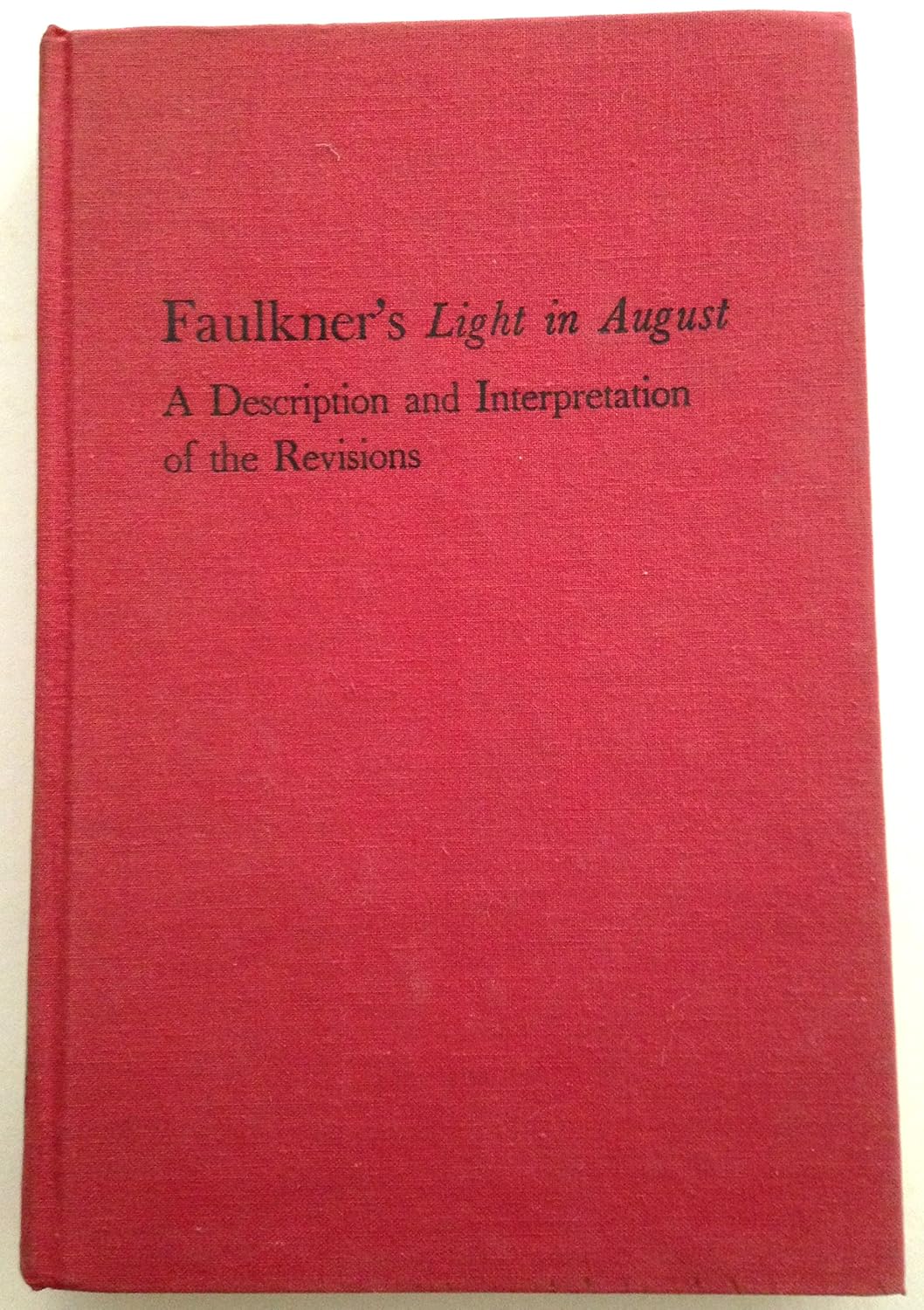 Faulkner's Light in August; A description and interpretation of the