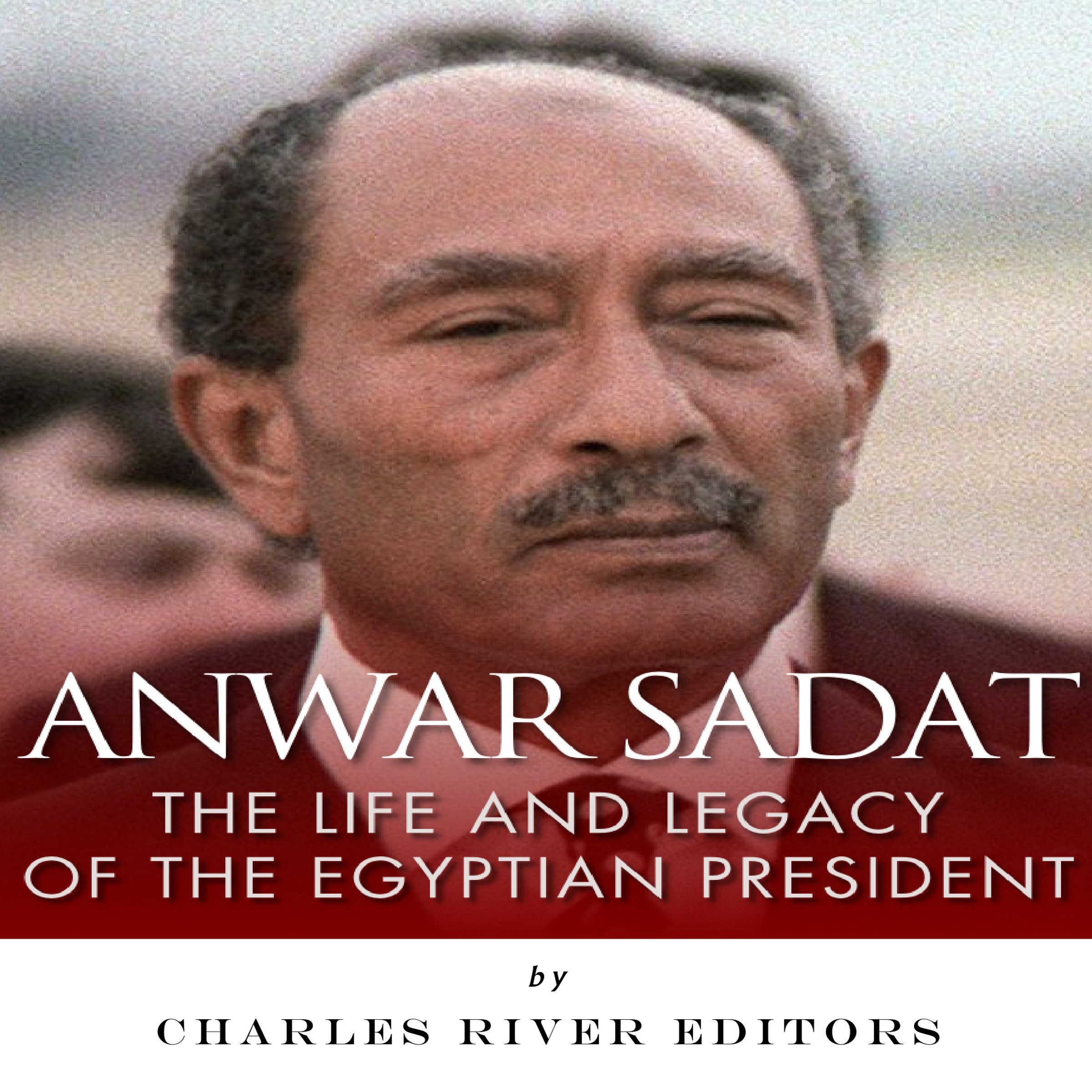 Cover art for Anwar Sadat: The Life and Legacy of the Egyptian President