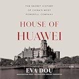 House of Huawei&colon; The Secret History of China&apos;s Most Powerful Company