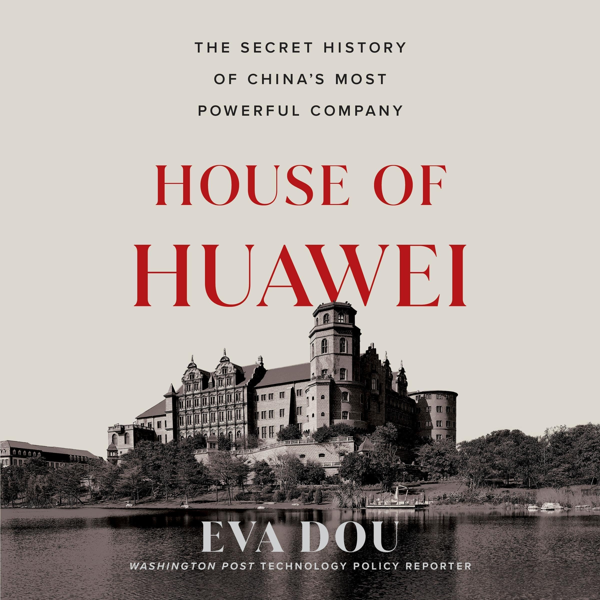 House of Huawei: The Secret History of China's Most Powerful Company