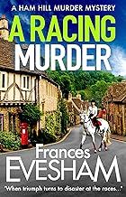 A Racing Murder: A brand new gripping murder mystery from bestseller Frances Evesham for 2021 (The Ham Hill Murder Mysteries Book 2) By Frances Evesham