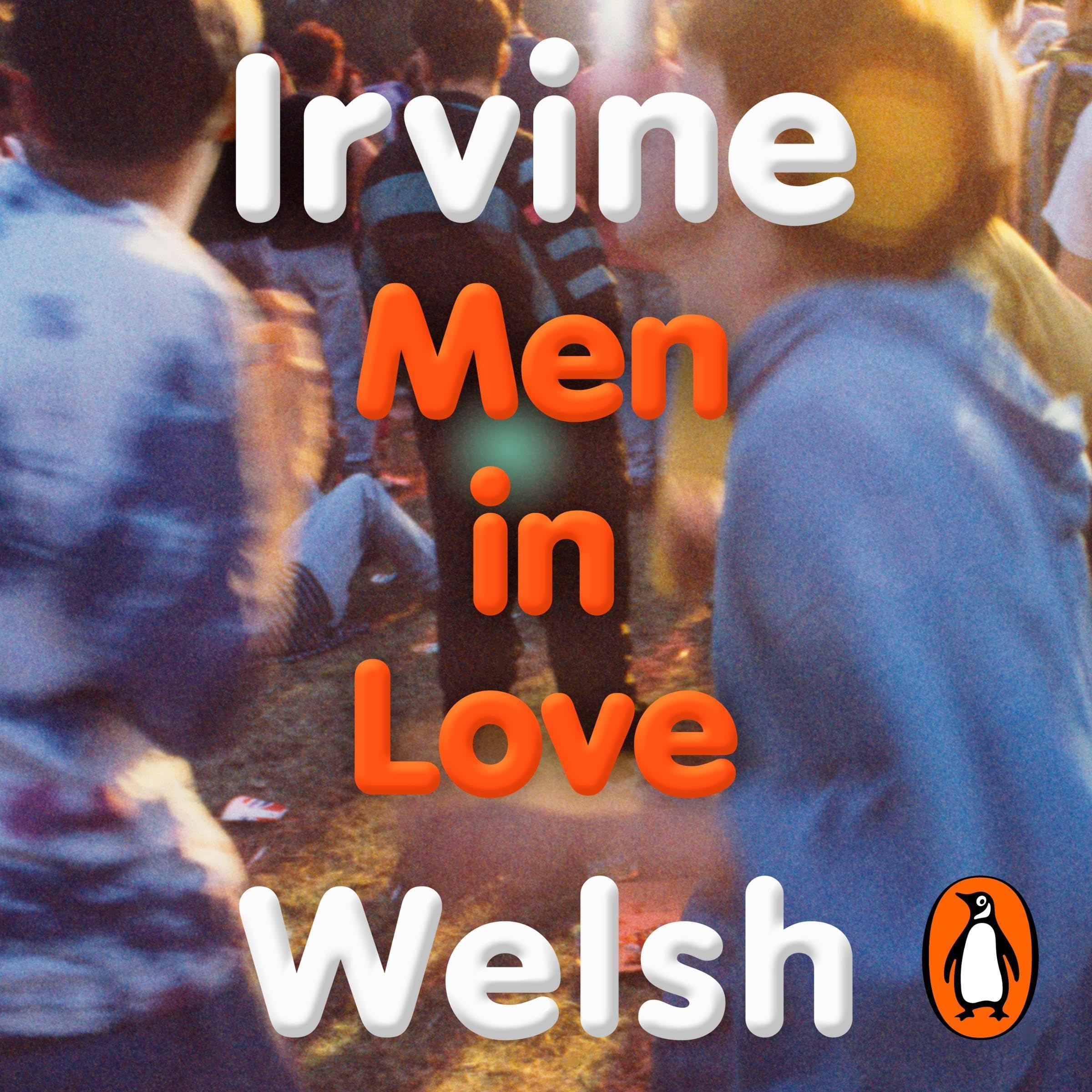 Men in Love: The Sunday Times bestselling Trainspotting sequel