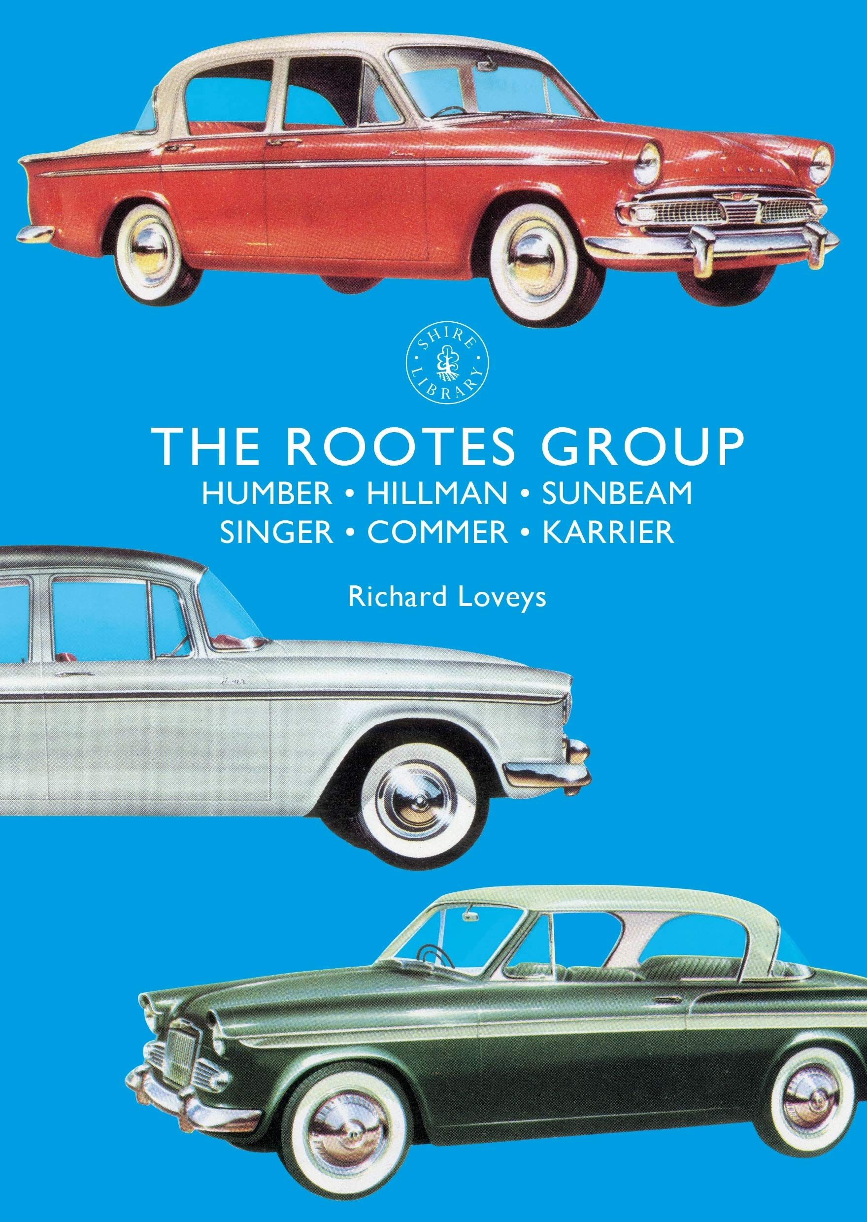 The Rootes Group: Humber, Hillman, Sunbeam, Singer, Commer, Karrier: 860 (Shire Library)