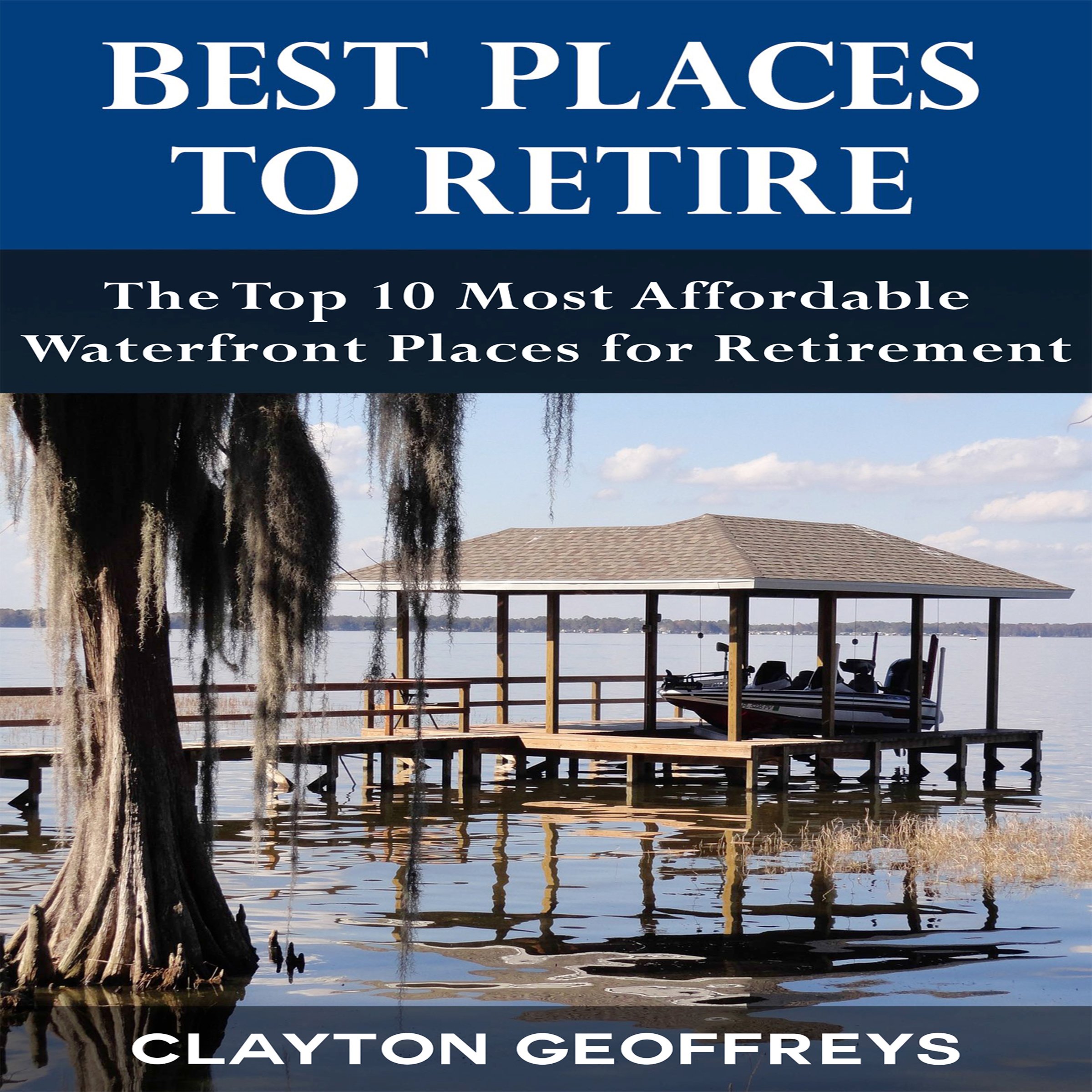 Cover art for Best Places to Retire: The Top 10 Most Affordable Waterfront Places for Retirement