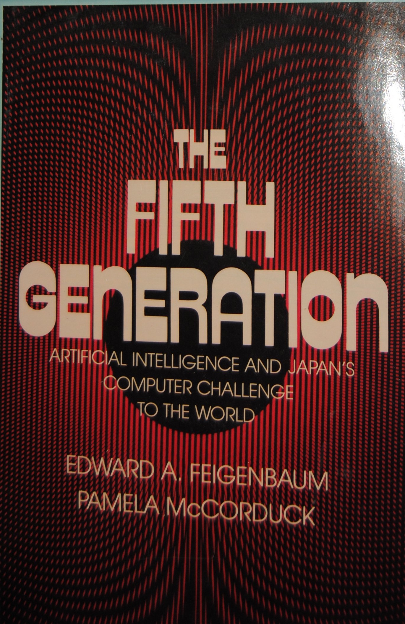 The Fifth Generation: Artificial Intelligence and Japan's Computer Challenge to the World cover
