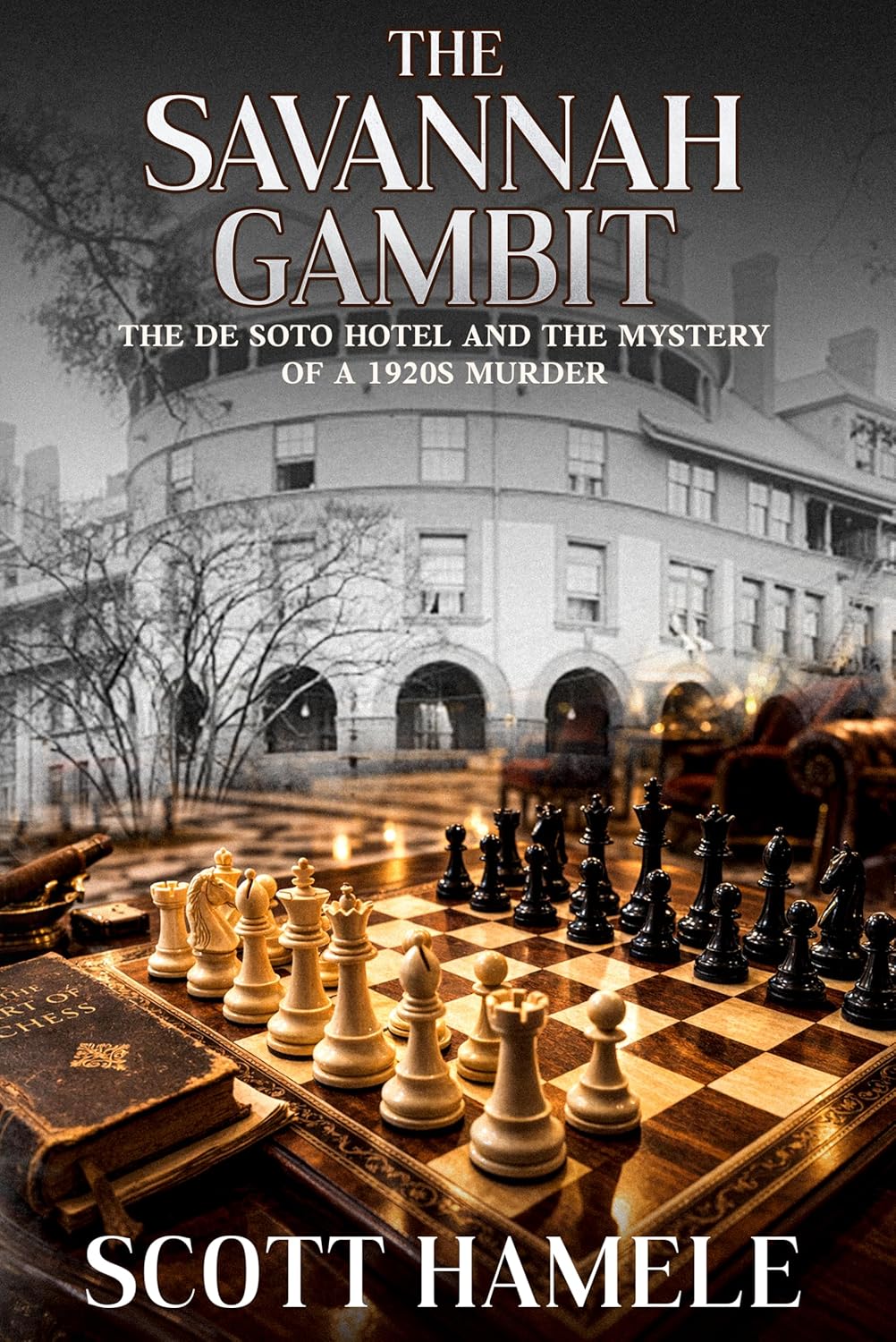 The Savannah Gambit: The De Soto Hotel and the Mystery of a 1920s Murder (Echoes in the Lobby: Historic Hotel Mysteries of America’s Hidden Past)      Kindle Edition