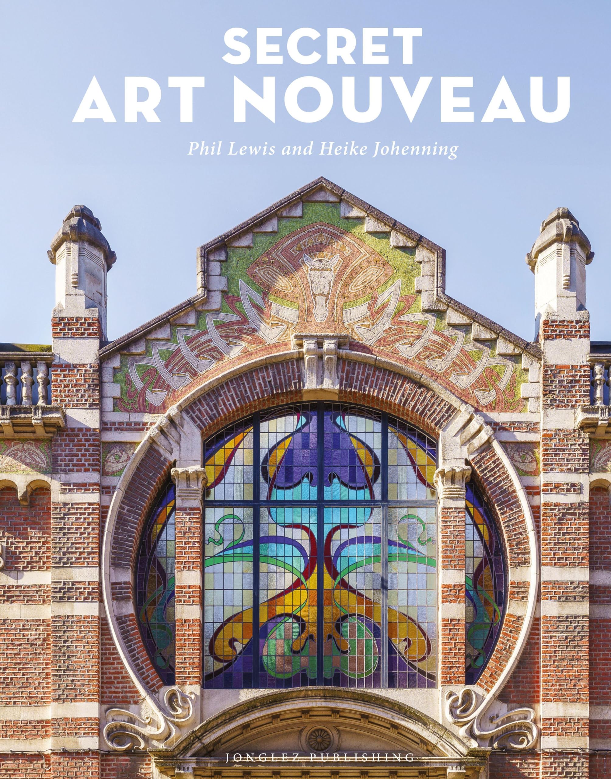 Secret Art Nouveau: Hidden Architecture and Design Gems Across Europe (Jonglez Photographic Journeys)