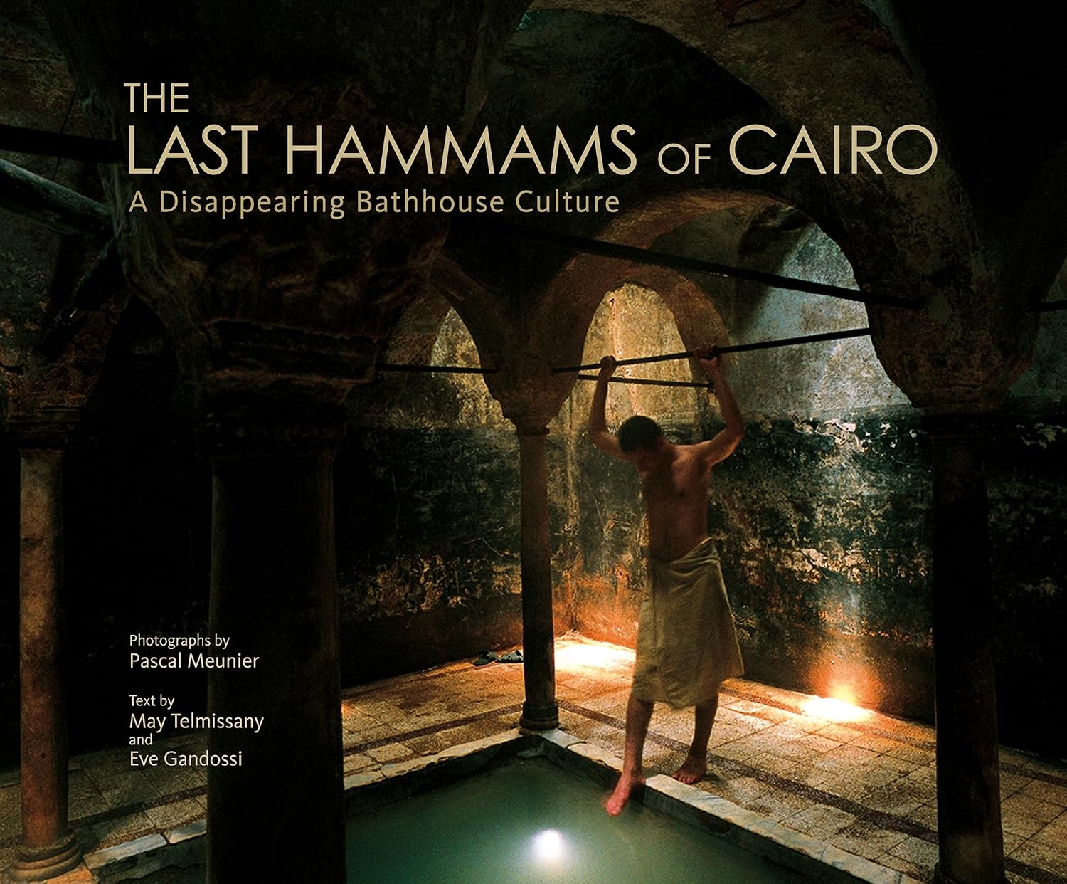 The Last Hammams of Cairo: A Disappearing Bathhouse Culture      Hardcover – May 15, 2009