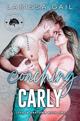 Coaching Carly A small town, instant love, single dad romance. (Love in Oaktown Book 1)