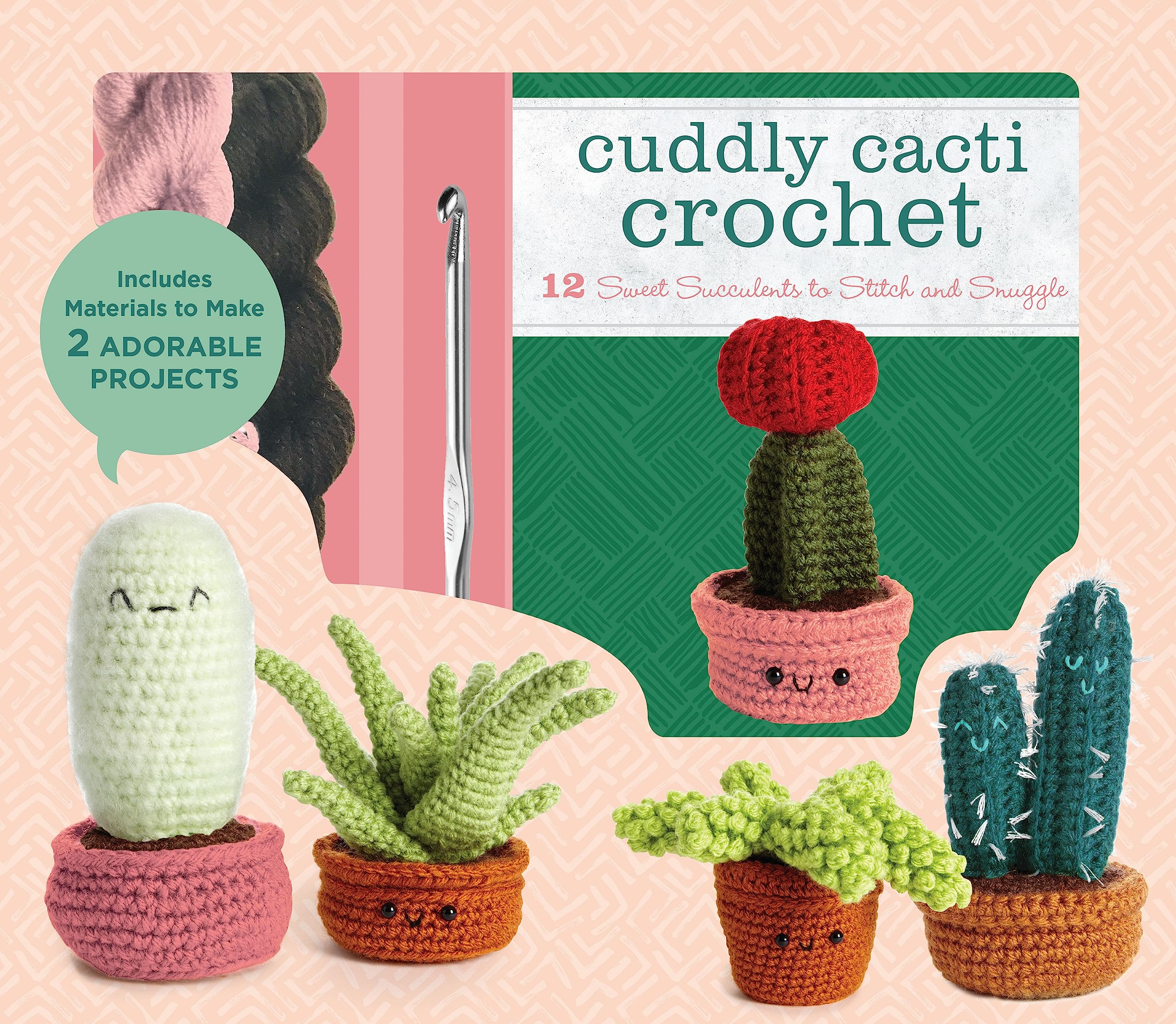 Cuddly Cacti Crochet: 12 Sweet Succulents to Stitch and Snuggle - Includes Materials to Make 2 Adorable Projects