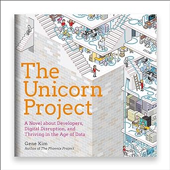 The Unicorn Project: A Novel About Developers, Digital Disruption, and Thriving in the Age of Data