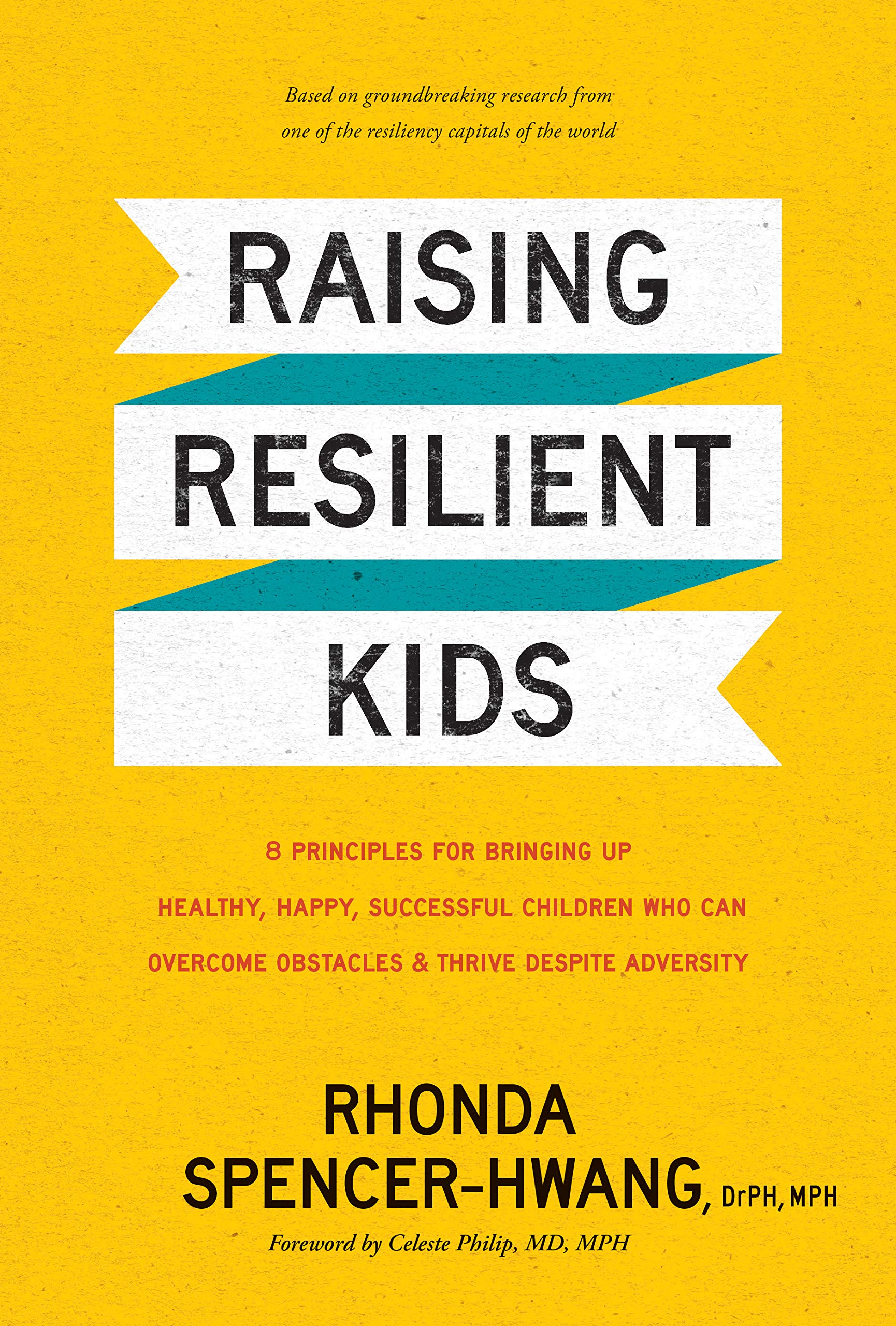 Raising Resilient Kids: 8 Principles for Bringing Up Healthy, Happy, Successful Children Who Can Overcome Obstacles and Thrive despite Adversity