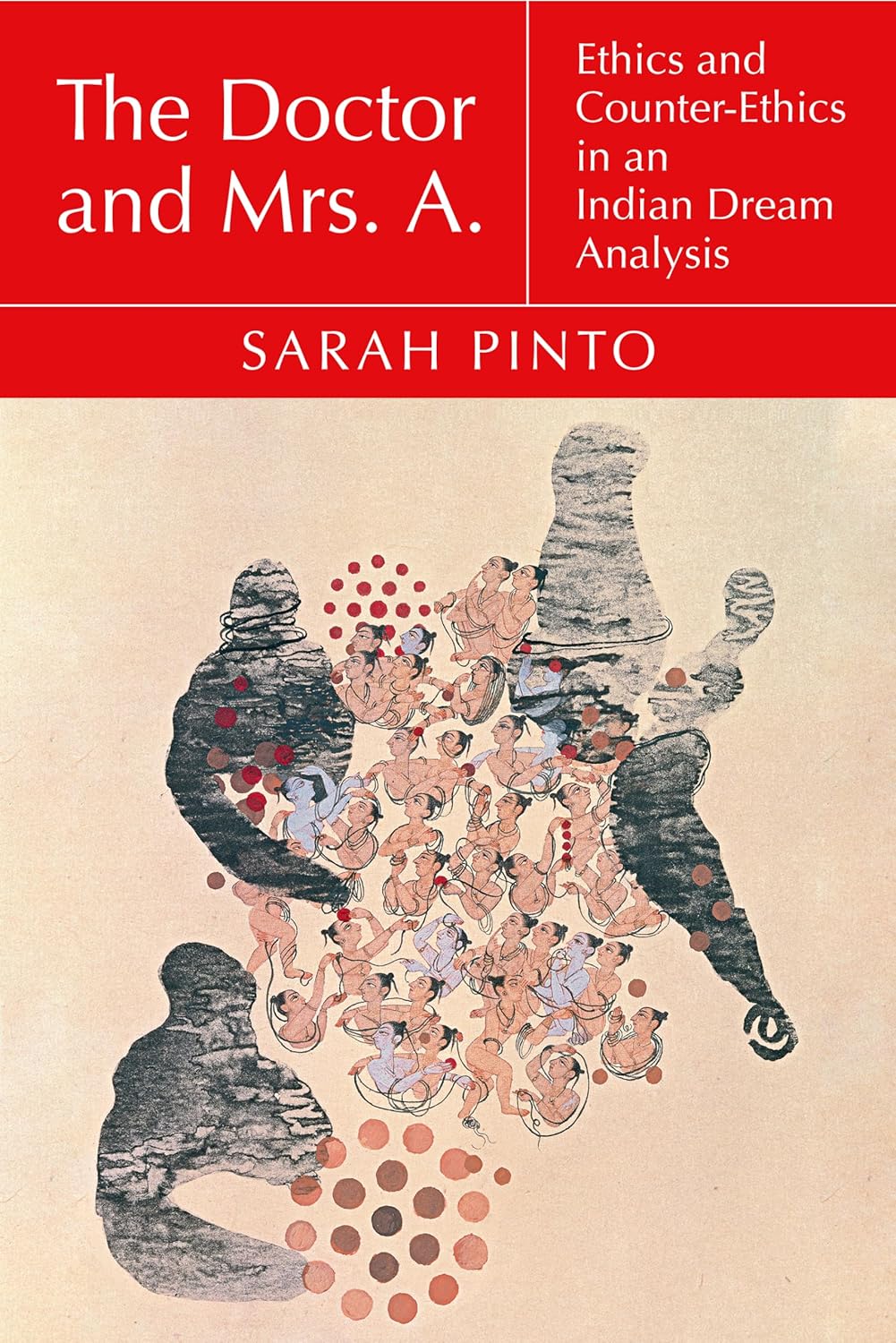 The Doctor and Mrs. A.: Ethics and Counter-Ethics in an Indian Dream Analysis (Thinking from Elsewhere)