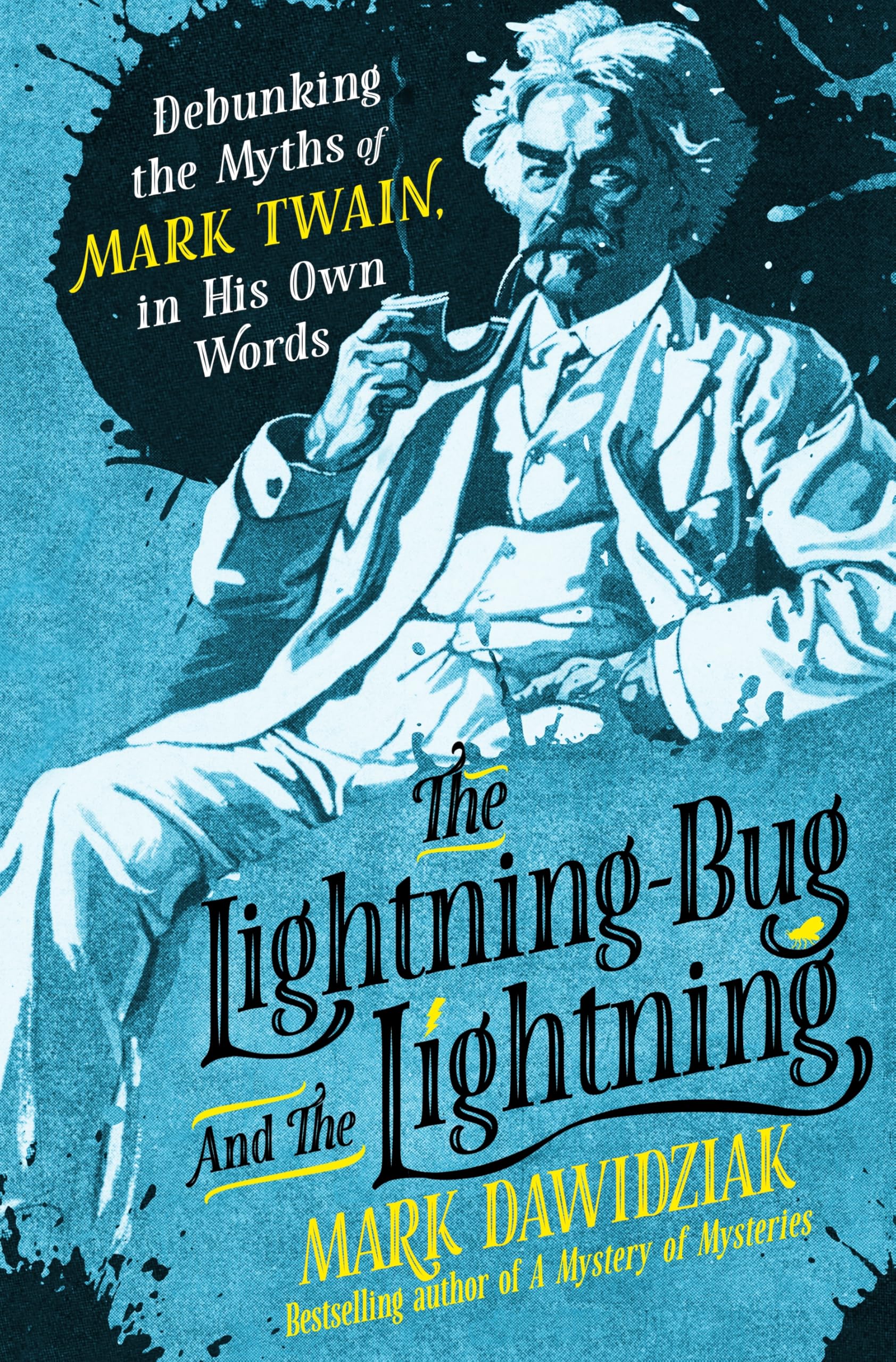 Lightning-Bug and the Lightning: Debunking the Myths of Mark Twain, in His Own Words