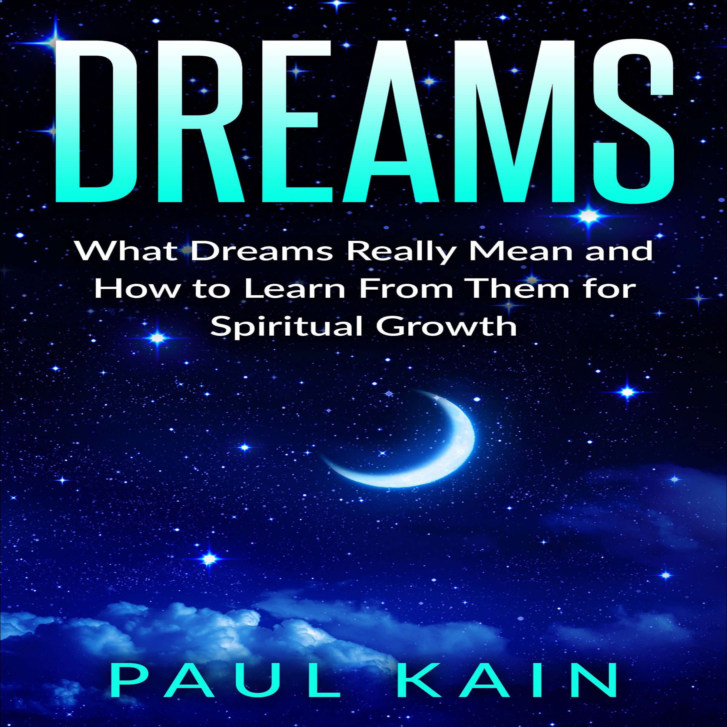 Dreams: What Dreams Really Mean and How to Learn from Them for Spiritual Growth