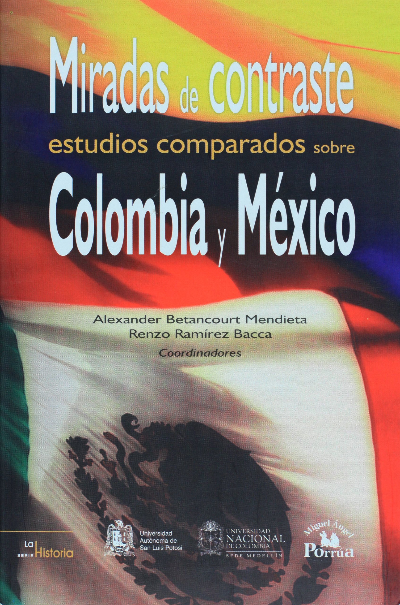 Miradas de contraste. Estudios comparados sobre Colombia y Mexico / Contrasting Views: Comparative Studies on Colombia and Mexico (La Historia /